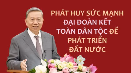 Phát huy sức mạnh Đại đoàn kết toàn dân tộc để phát triển đất nước