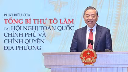 Phát biểu chỉ đạo của Tổng Bí thư Tô Lâm tại Hội nghị toàn quốc Chính phủ và chính quyền địa phương