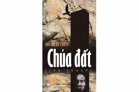 Bìa tiểu thuyết Chúa đất - Tác phẩm mới nhất của Đỗ Bích Thúy. Bìa tiểu thuyết Chúa đất - Tác phẩm mới nhất của Đỗ Bích Thúy.