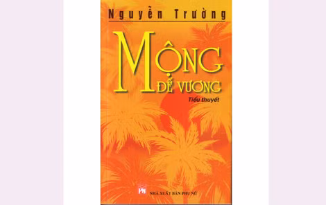 Bìa tác phẩm “Mộng Đế Vương” của nhà văn Nguyễn Trường. Bìa tác phẩm “Mộng Đế Vương” của nhà văn Nguyễn Trường.
