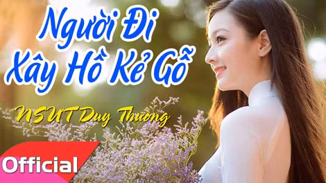 “Người đi xây hồ Kẻ Gỗ” là ca khúc vượt thời gian.