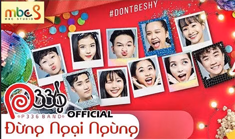 MV "Đừng ngại ngùng" (Don't be shy) - sản phẩm âm nhạc mới nhất của P336 nhận được sự phản hồi tích cực của khán giả.