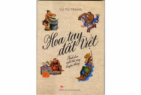 Bìa cuốn "Hoa tay đất Việt - Tinh hoa nghề thủ công truyền thống" của nhà thơ Vũ Từ Trang.
