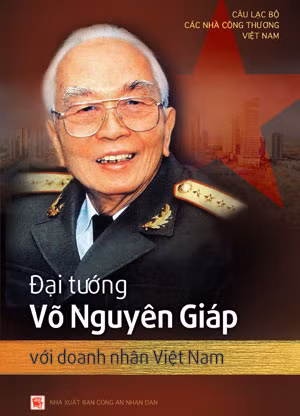 Bìa cuốn sách “Đại tướng Võ Nguyên Giáp với doanh nhân Việt Nam”. Bìa cuốn sách “Đại tướng Võ Nguyên Giáp với doanh nhân Việt Nam”.