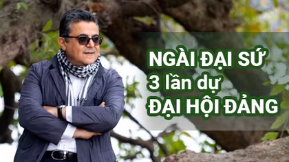 Ngài Đại sứ 3 lần dự Đại hội Đảng