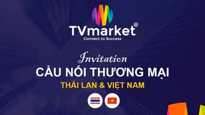Ngày 11-12 tổ chức chương trình Cầu nối thương mại Thái Lan - Việt Nam
