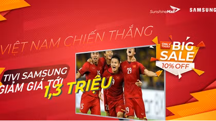 Sunshine Mall hòa nhịp cùng tuyển Việt Nam, đồng loạt giảm giá cực sốc Tivi Samsung