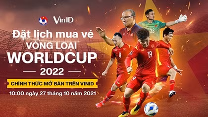 VinID mở bán vé hai trận đấu của Đội tuyển Việt Nam tại vòng loại World Cup 2022